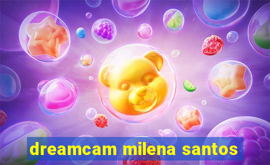 dreamcam milena santos